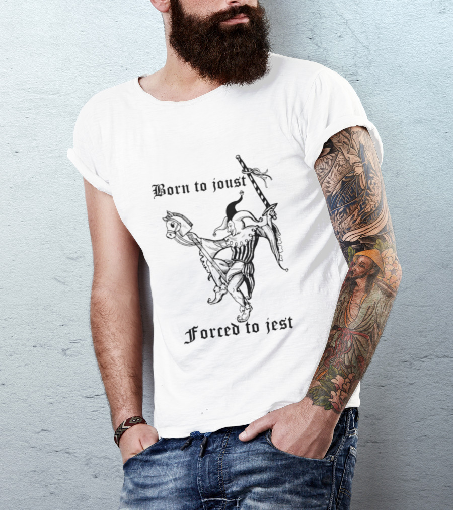Born To Joust Forced To Jest Jester Medieval Knight Humor T-Shirt