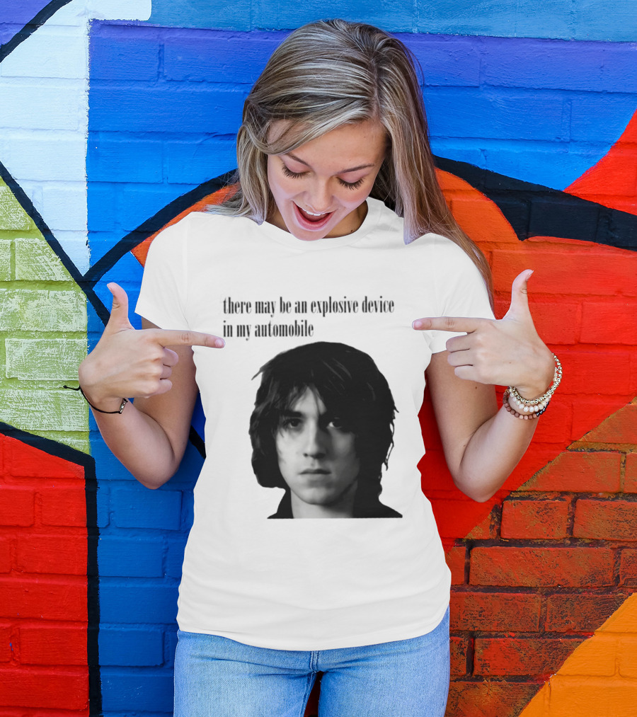There May Be An Explosive Device In My Automobile T-Shirt