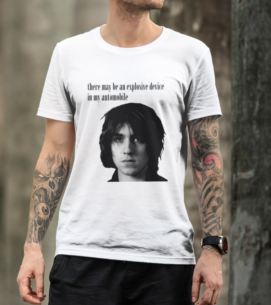 There May Be An Explosive Device In My Automobile T-Shirt