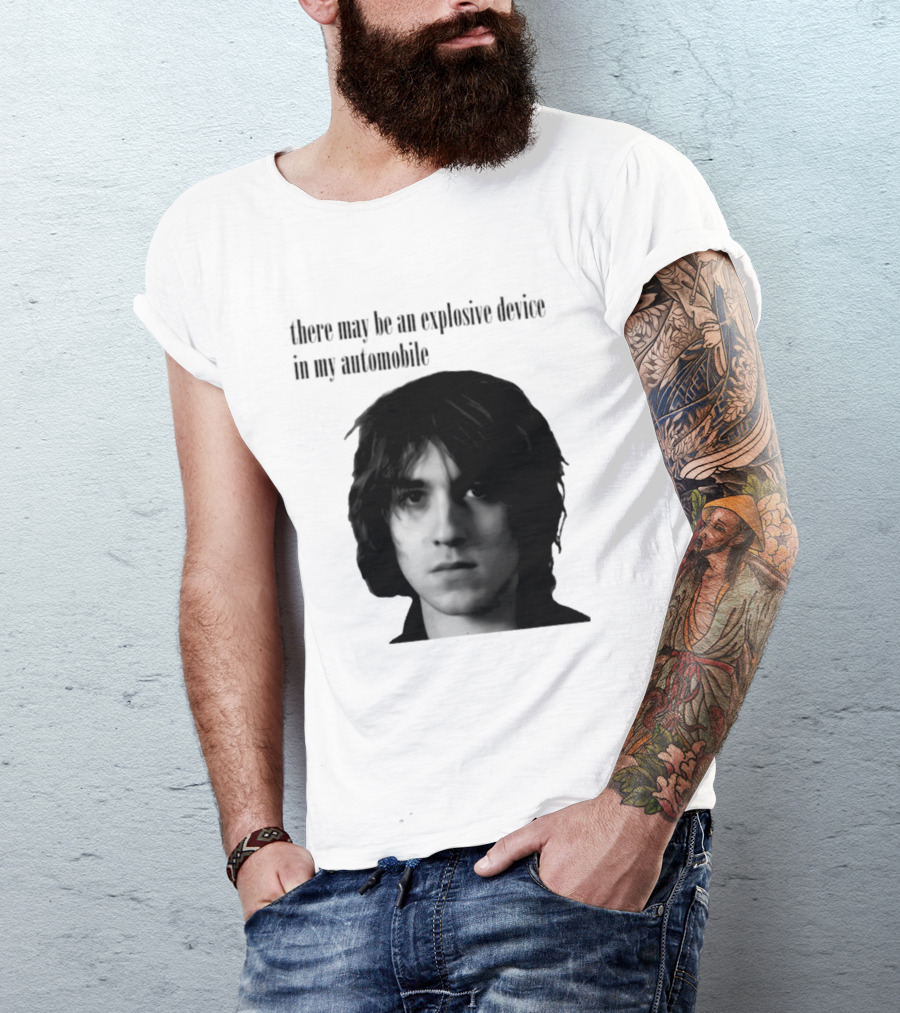 There May Be An Explosive Device In My Automobile T-Shirt