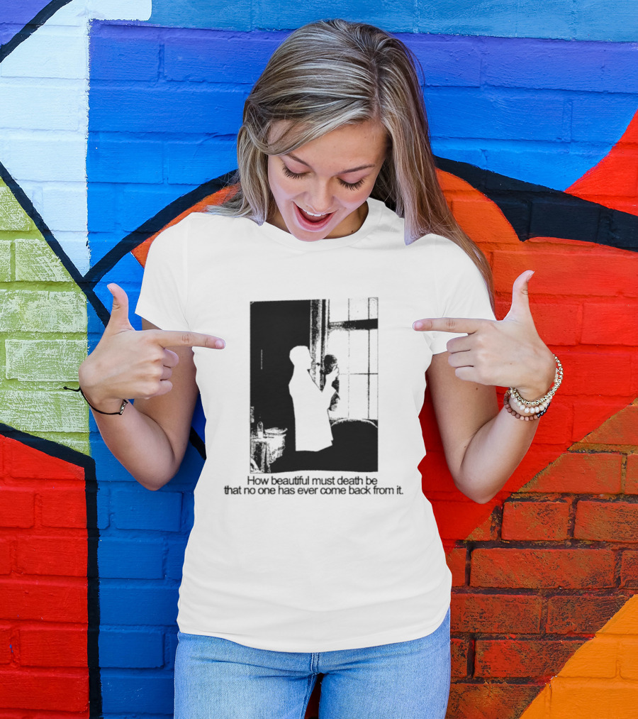 How Beautiful Must Death Be That No One Has Ever Come Back From It Silhouette In Window Scene T-Shirt