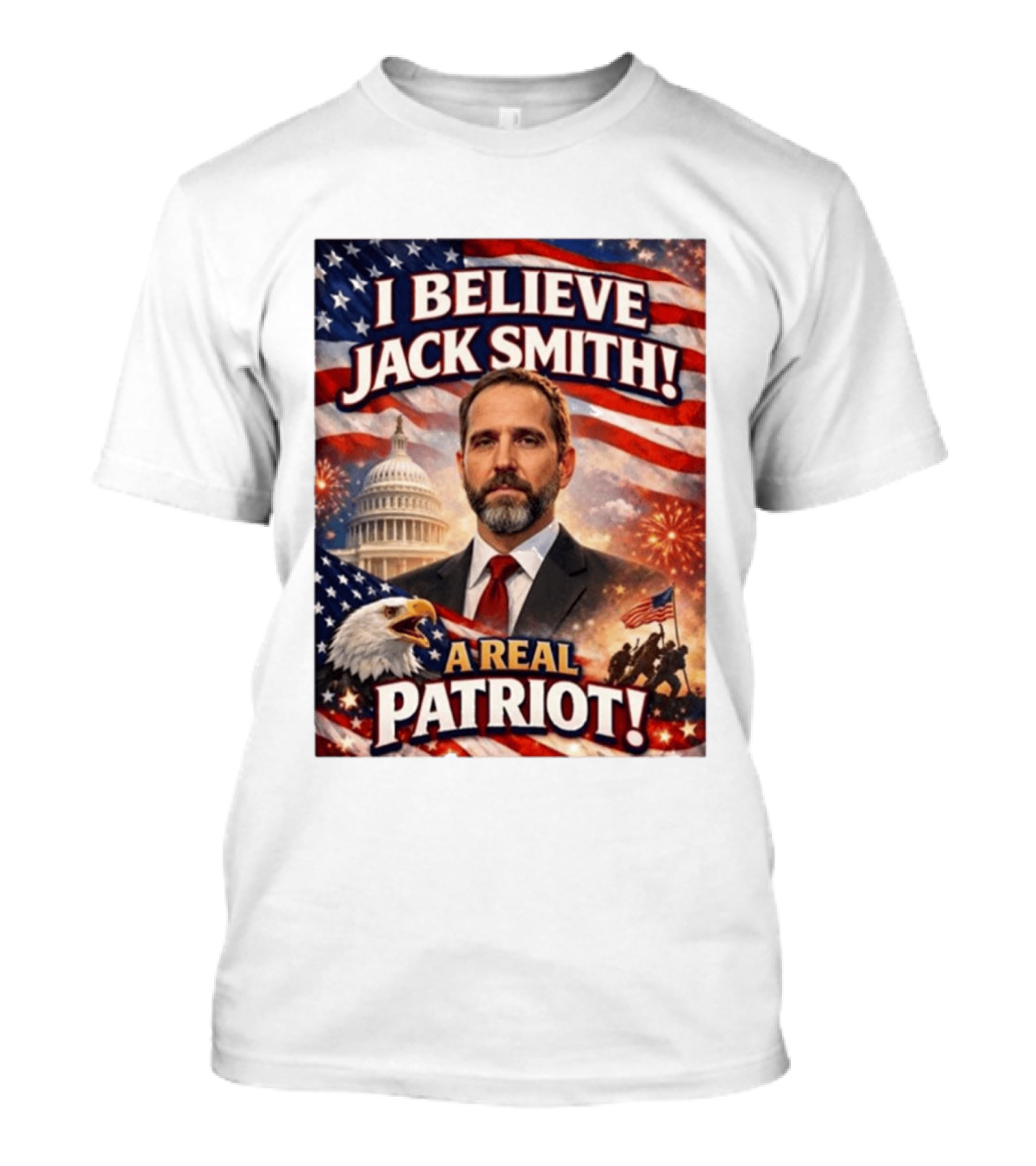 I Believe Jack Smith A Real Patriot Capitol Fireworks Eagle Flag T-Shirt