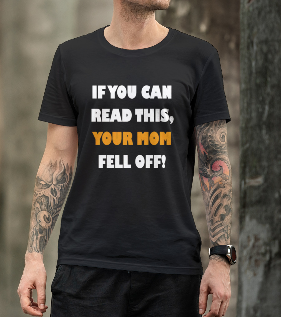 If You Can Read This Your Mom Fell Off T-Shirt