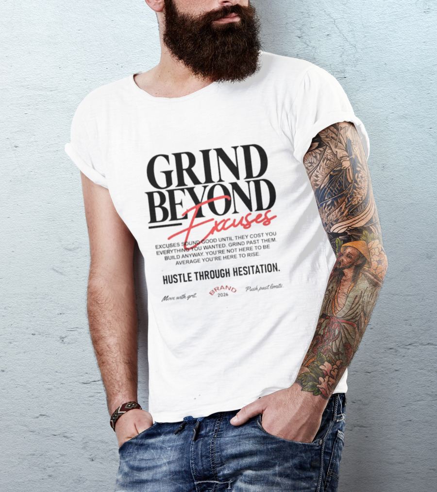 Grind Beyond Excuses Hustle Through Hesitation Move With Grit Push Past Limits T-Shirt