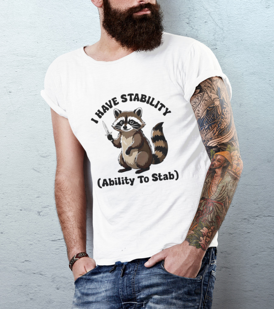I Have Stability Ability To Stab With Raccoon Holding Knife T-Shirt