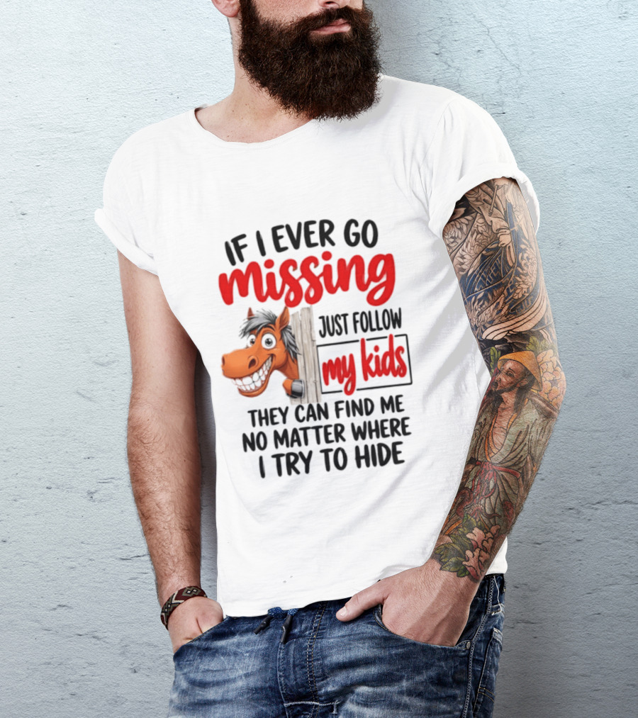If I Ever Go Missing Just Follow My Kids Horse Playful Whimsical Fun T-Shirt
