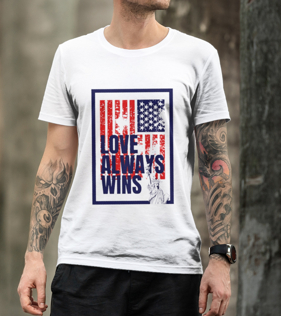 Love Always Wins American Flag Statue Of Liberty T-Shirt