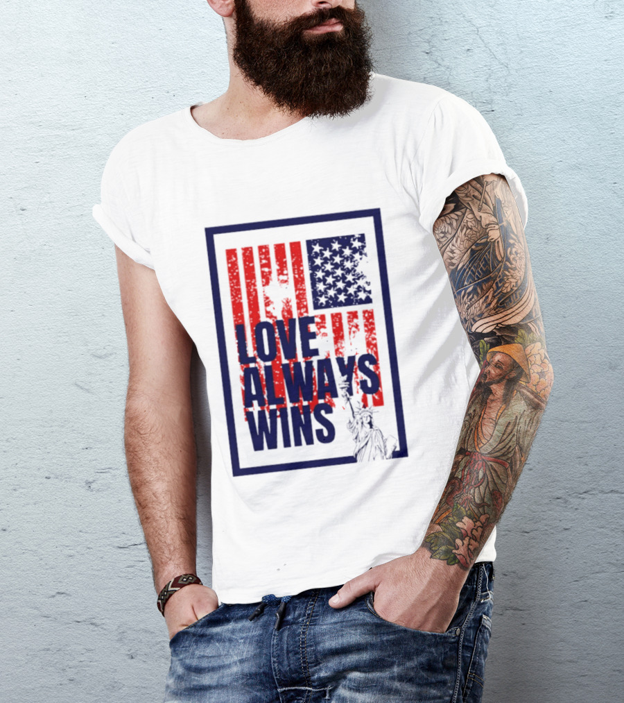Love Always Wins American Flag Statue Of Liberty T-Shirt