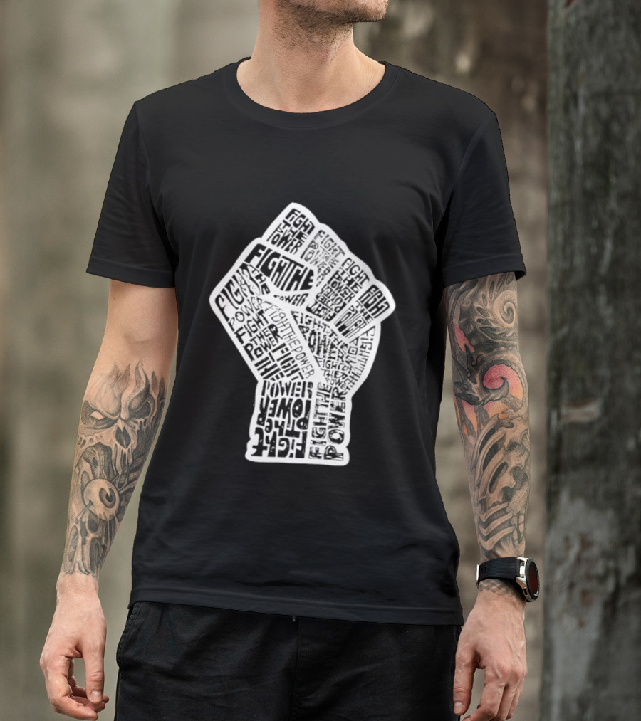 Fight The Power Fist Activism Social Justice Unity Stand Resist Change Empower T-Shirt