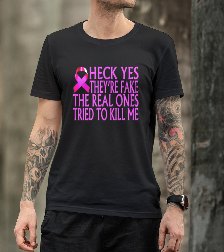 Heck Yes They Are Fake Breast Cancer Awareness Pink Ribbon T-Shirt