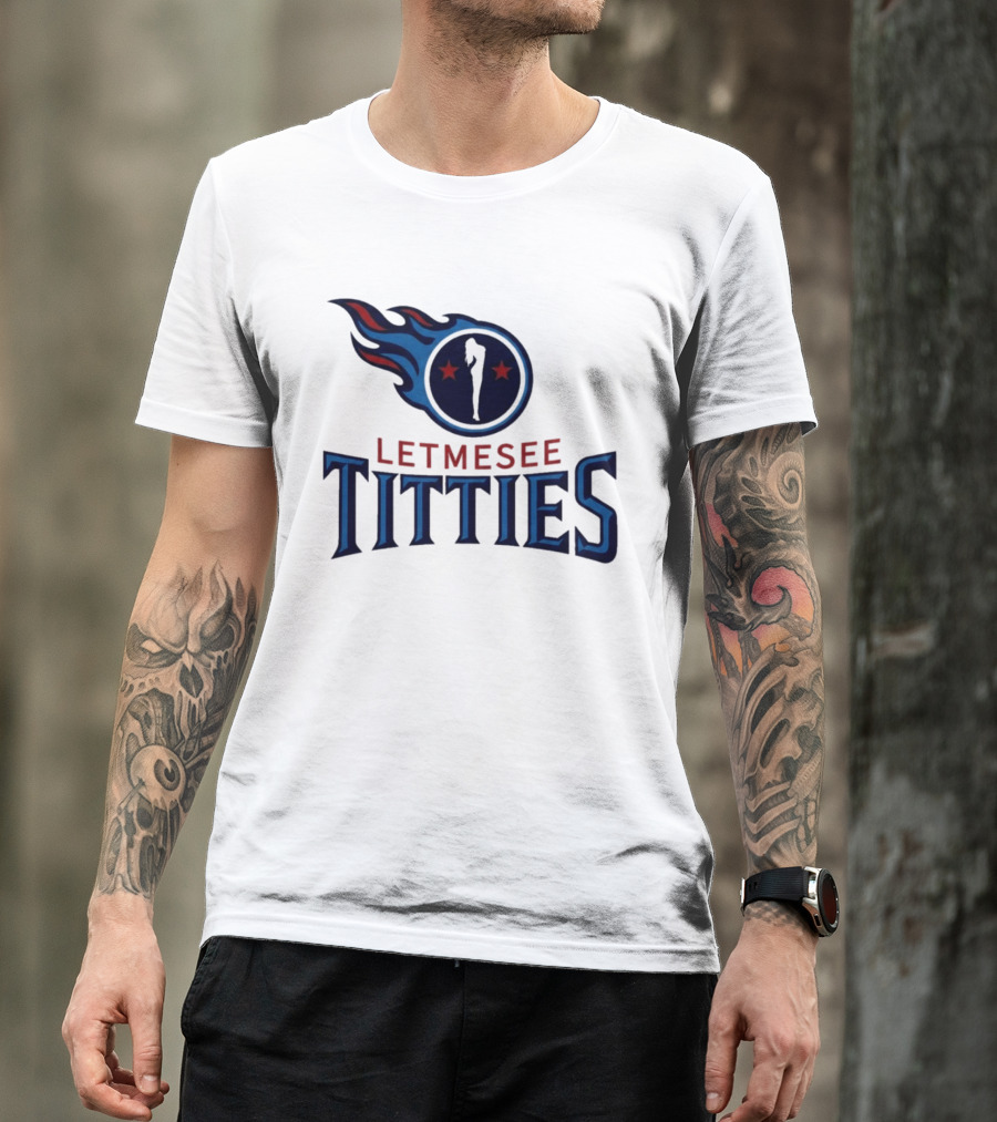 Letmesee Titties Tennessee Titans T-Shirt