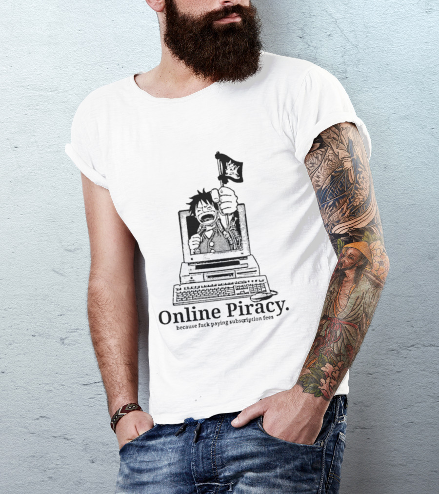 Luffy Online Piracy Because Fuck Paying Subscription Fees T-Shirt