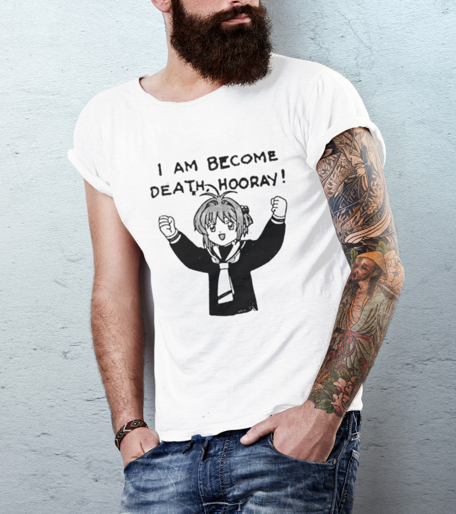 I Am Become Death Hooray Sakura Kinomoto Anime T-Shirt
