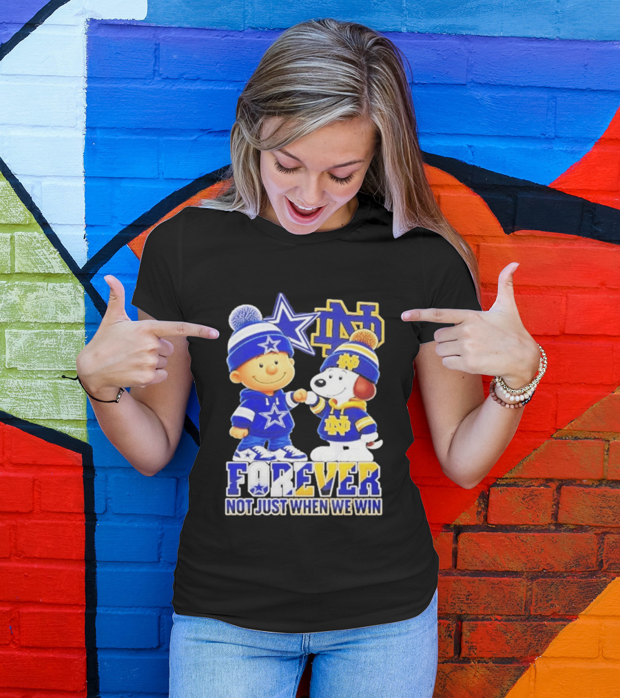 Charlie Brown Snoopy Dallas Cowboys Notre Dame Fighting Irish Forever Not Just When We Win T-Shirt