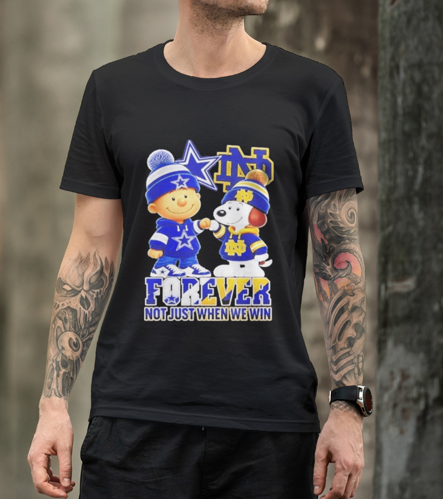 Charlie Brown Snoopy Dallas Cowboys Notre Dame Fighting Irish Forever Not Just When We Win T-Shirt