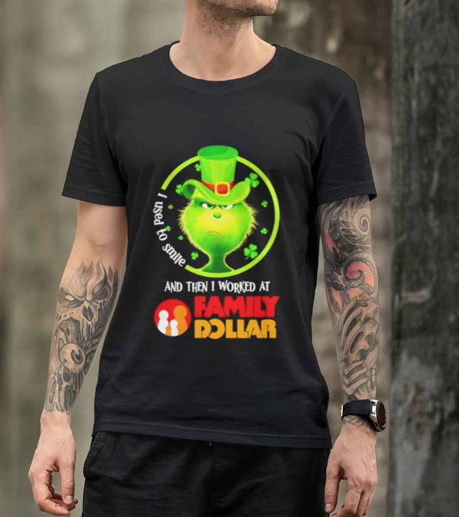 Grinch Christmas 2026 I Used To Smile And Then I Worked At Family Dollar St. Patrick's Day Hat Clover T-Shirt