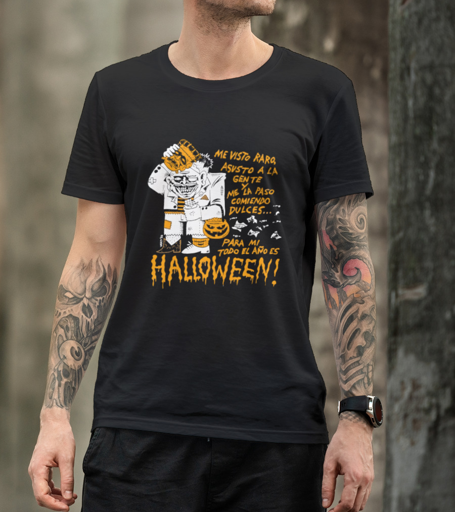 Me Visto Para Asustar A La Gente Me La Paso Ganando Dulces Para Mí Todo El Año Es Halloween T-Shirt