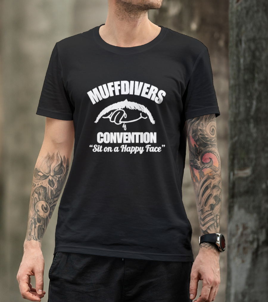 Muffdivers Convention Sit On A Happy Face Fun Humor T-Shirt
