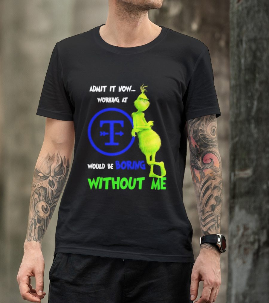 Admit It Now Tyson Foods Grinch Would Be Boring Without Me Christmas 2026 T-Shirt