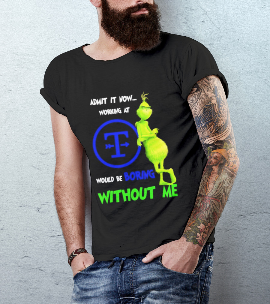 Admit It Now Tyson Foods Grinch Would Be Boring Without Me Christmas 2026 T-Shirt