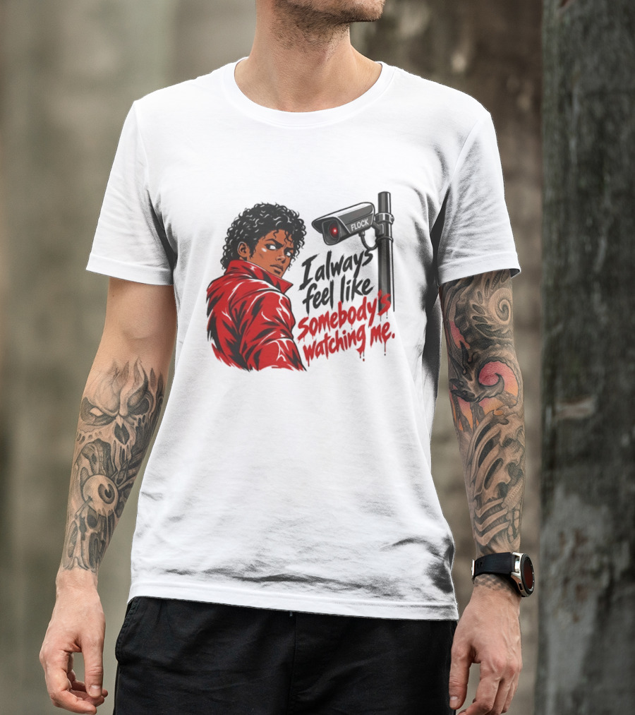 I Always Feel Like Somebody's Ing Me Jackson Red Jacket Surveillance Camera T-Shirt