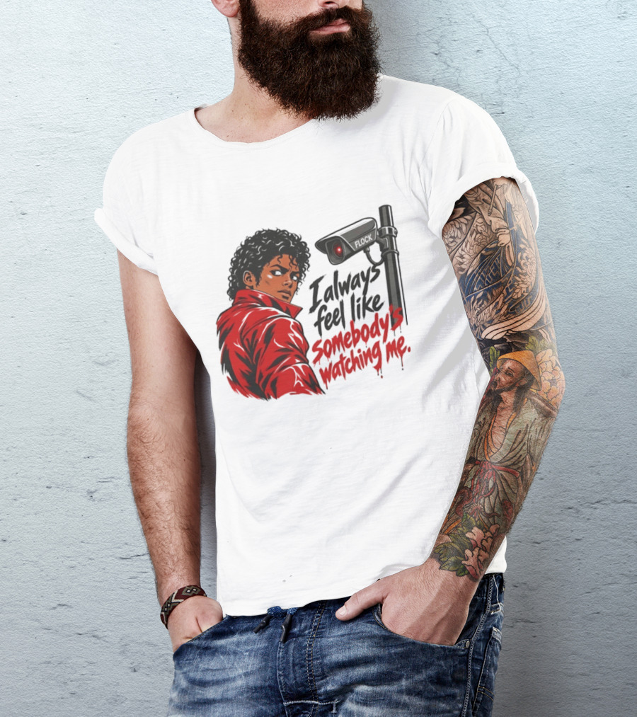 I Always Feel Like Somebody's Ing Me Jackson Red Jacket Surveillance Camera T-Shirt