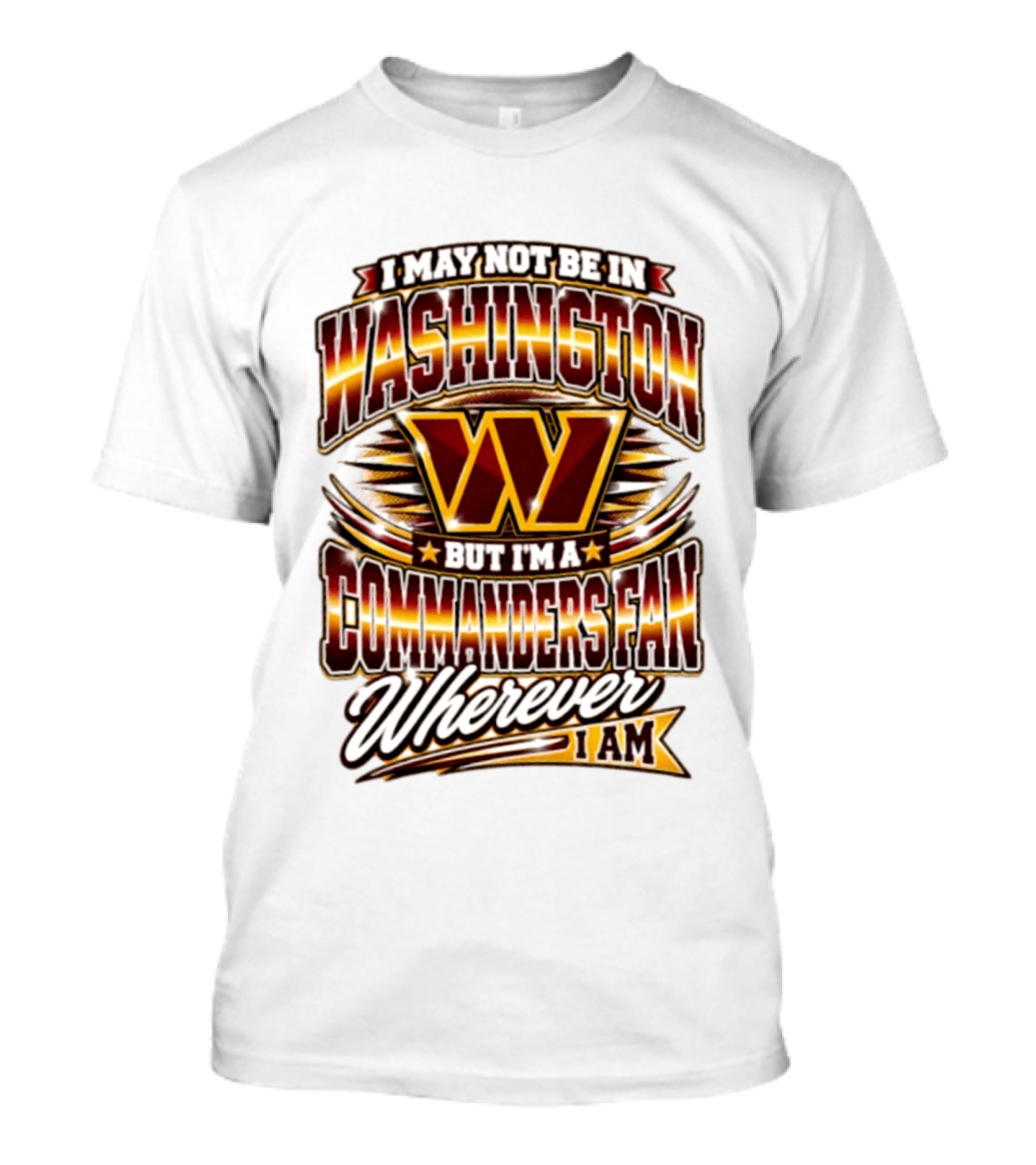 I May Not Be In Washington But I'm A Commanders Fan Wherever I Am Football T-Shirt
