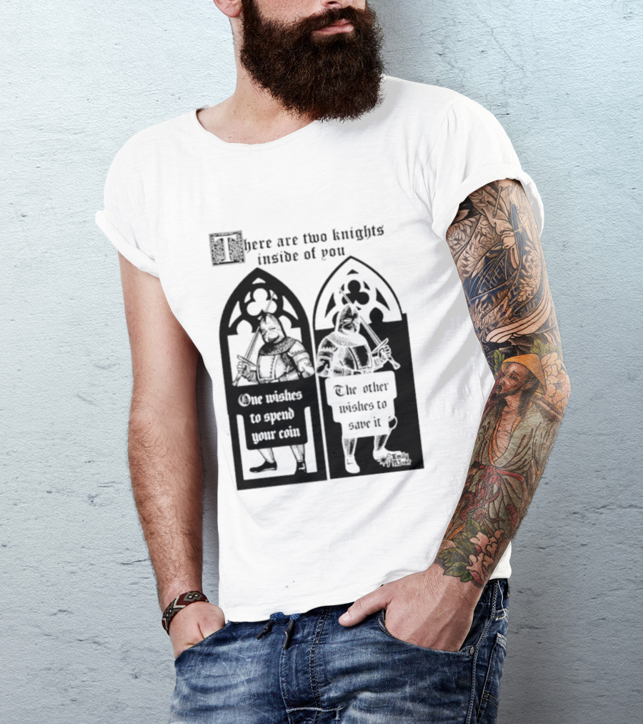 There Are Two Knights Inside Of You One Wishes To Spend Your Coin The Other Wishes To Save It Medieval Knights Contrast T-Shirt
