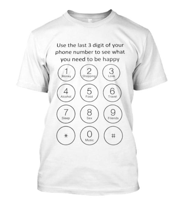 Use The Last 3 Digits Of Your Phone Number To Discover Happiness Essentials: Money Shopping Love Travel Friends T-Shirt