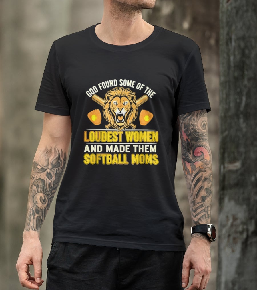 God Found Some Of The Loudest Women Lion Softball Moms T-Shirt