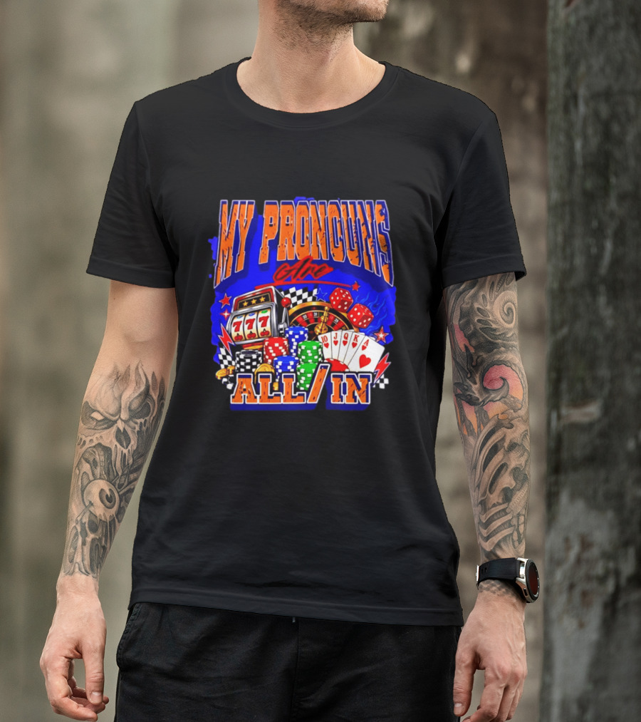 My Pronouns Are All In Poker Casino Slots Roulette Dice Cards Gaming T-Shirt