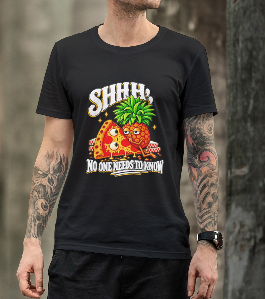 SHHH Pineapple Pizza No One Needs To Know T-Shirt