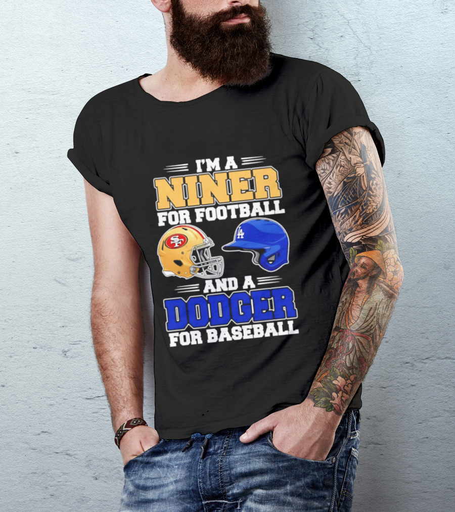 I'm A Niner For Football And A Dodger For Baseball San Francisco And Los Angeles Fan Gear T-Shirt