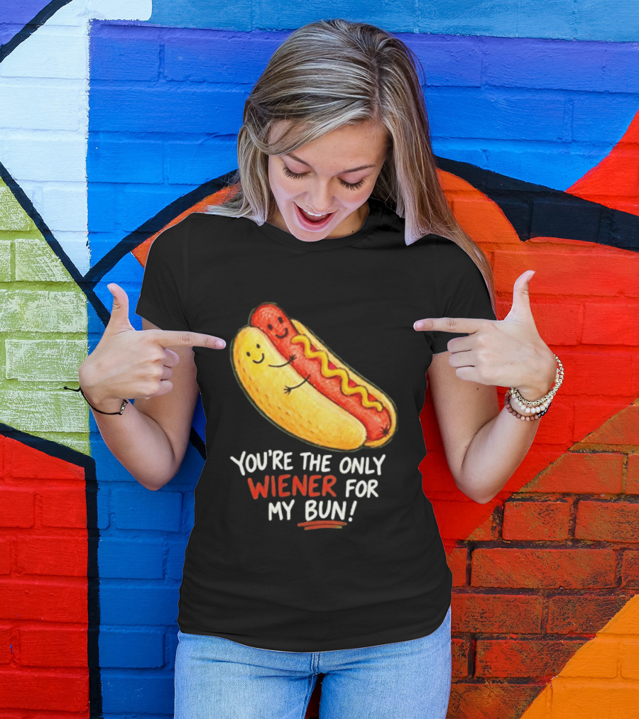You're The Only Wiener For My Bun Funny Hot Dog Humor T-Shirt