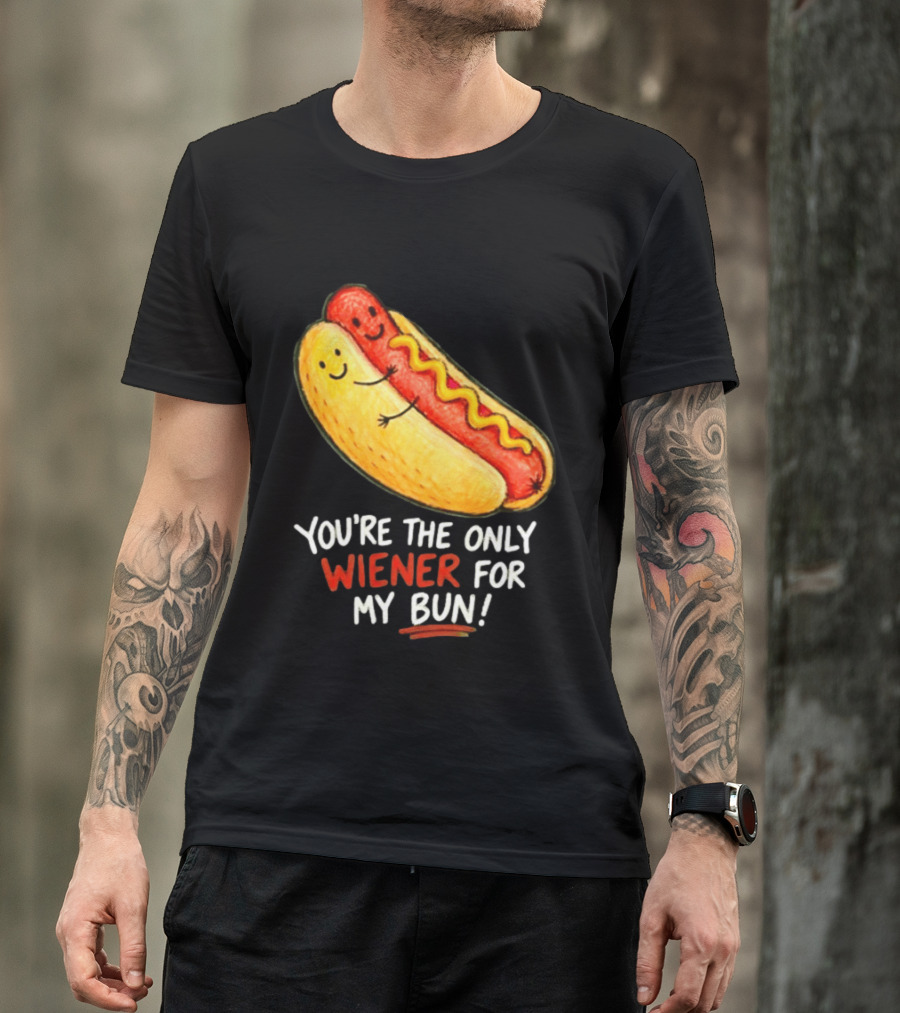 You're The Only Wiener For My Bun Funny Hot Dog Humor T-Shirt