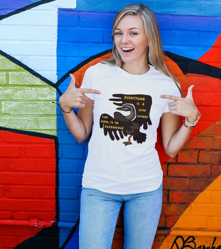 Everything Is A Win When The Goal Is To Experience Duck T-Shirt