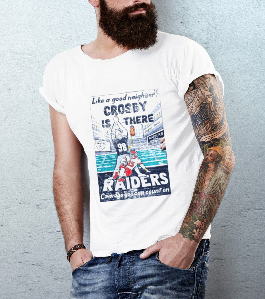 Like A Good Neighbor Crosby Is There 98 Raiders Coverage You Can Count On Allegiant Stadium T-Shirt