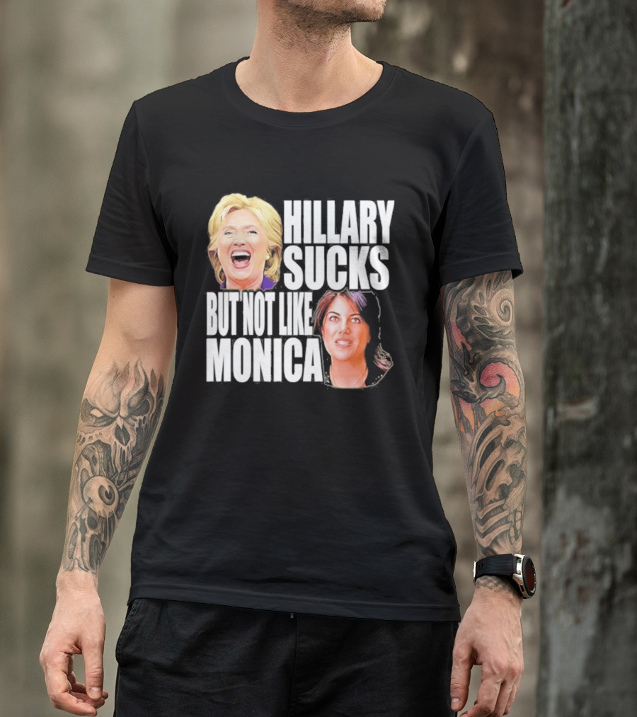 Hillary Sucks But Not Like Monica Political Humor T-Shirt