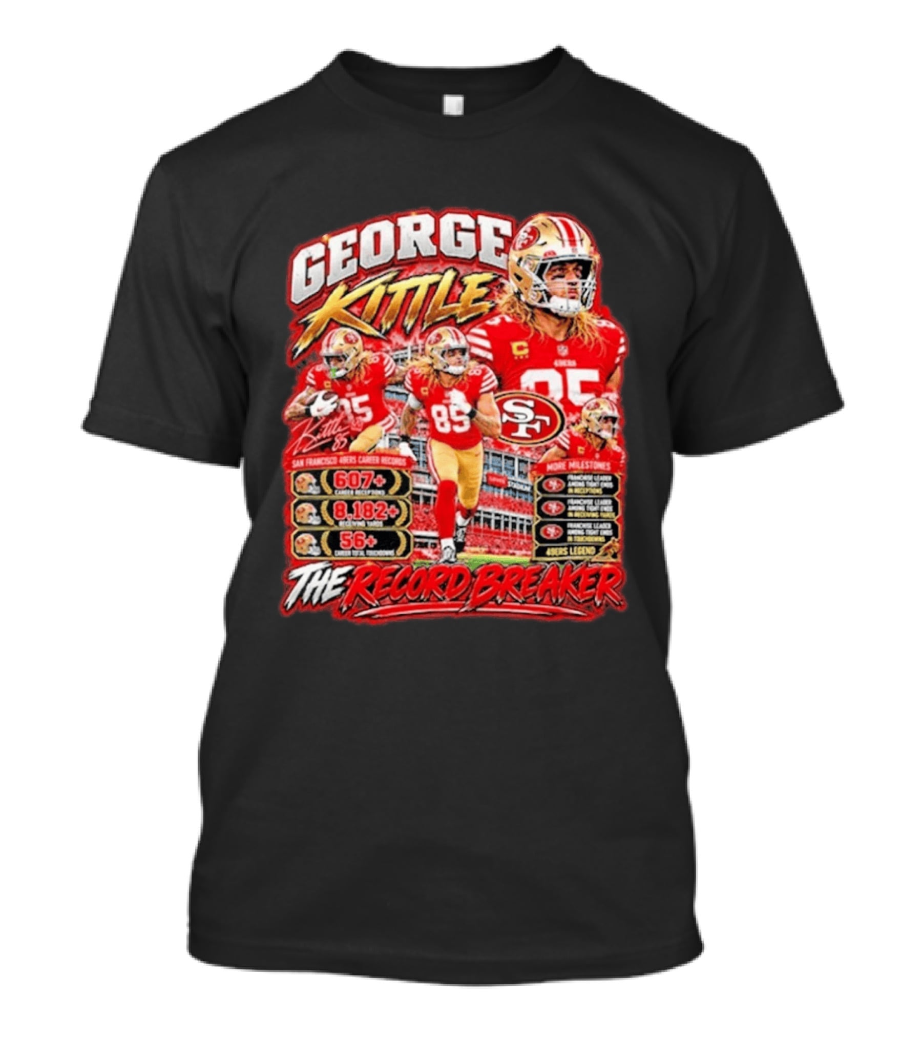 George Kittle 49ers Legend Record Breaker 607 Receptions 8182 Yards 56 Touchdowns T-Shirt