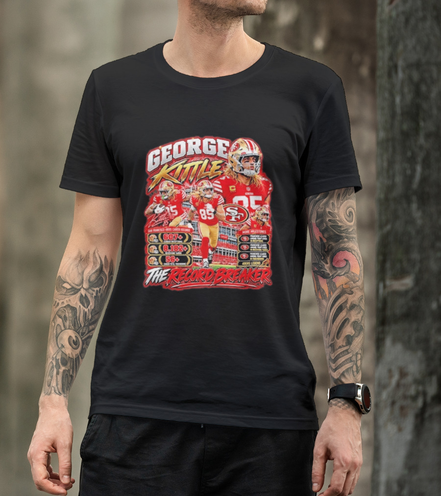 George Kittle 49ers Legend Record Breaker 607 Receptions 8182 Yards 56 Touchdowns T-Shirt
