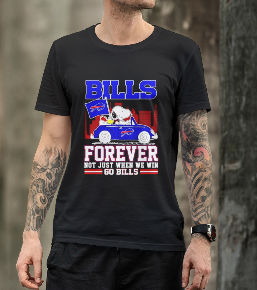Bills Forever Snoopy Driving Car Buffalo Not Just When We Win Go Bills Football T-Shirt