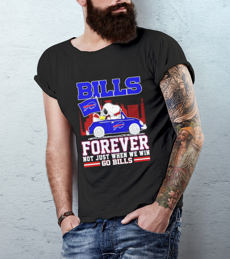 Bills Forever Snoopy Driving Car Buffalo Not Just When We Win Go Bills Football T-Shirt