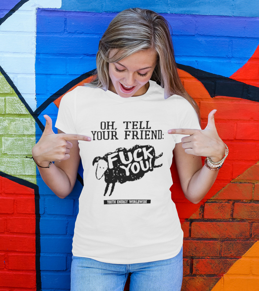 Oh Tell Your Friend Sheep Black Fuck You Youth Energy Worldwide T-Shirt