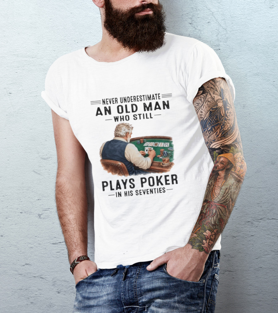 Never Underestimate An Old Man Who Plays Poker In His Seventies T-Shirt