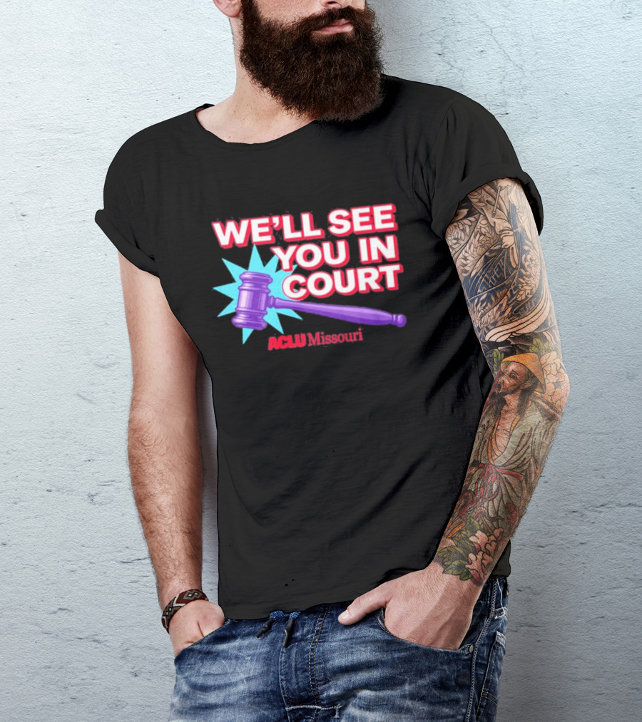 We'll See You In Court ACLU Missouri Gavel Image T-Shirt