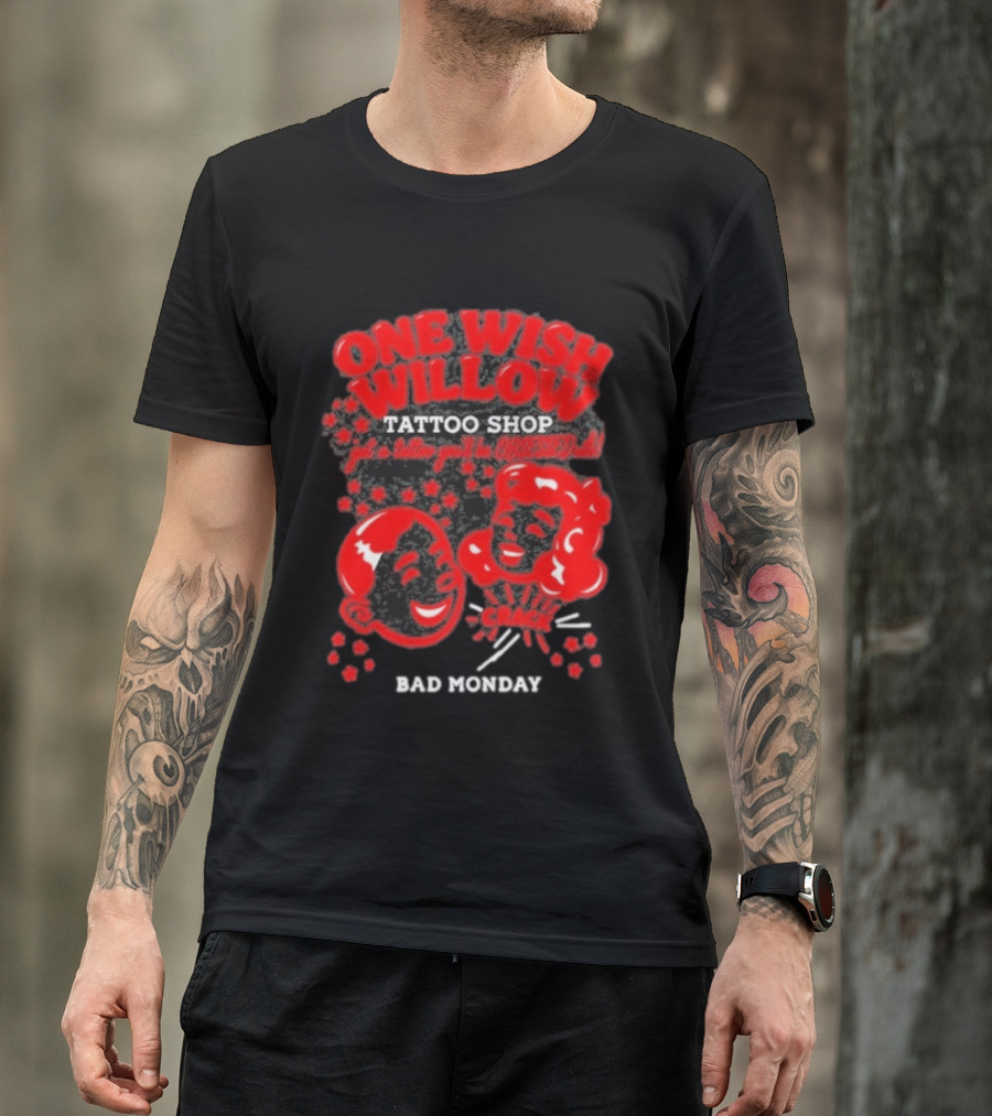 One Wish Willow Tattoo Shop Bad Monday Get A Tattoo You'll Be Obsessed T-Shirt