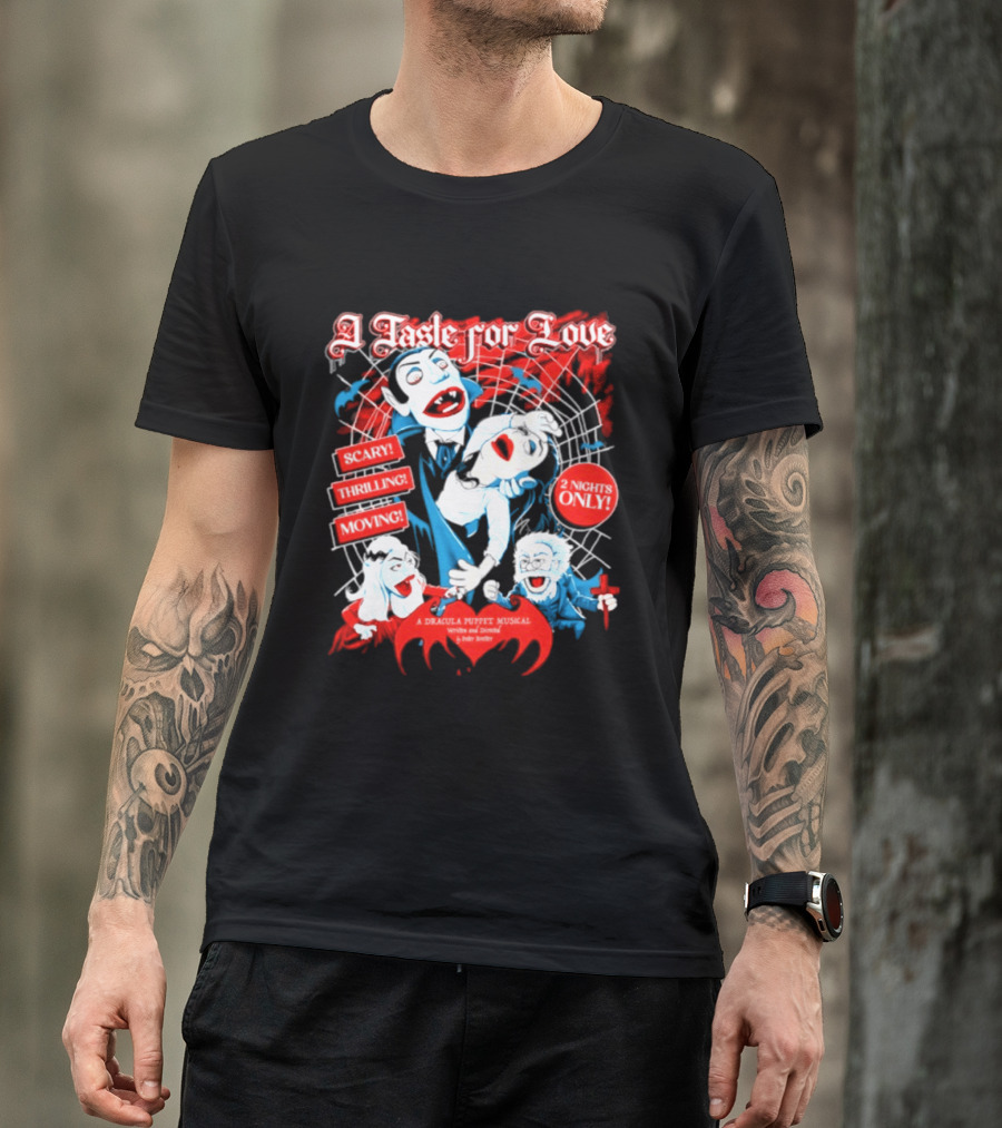 A Taste For Love Dracula Puppet Musical Scary Thrilling Moving 2 Nights Only Directed By Peter Bretter T-Shirt