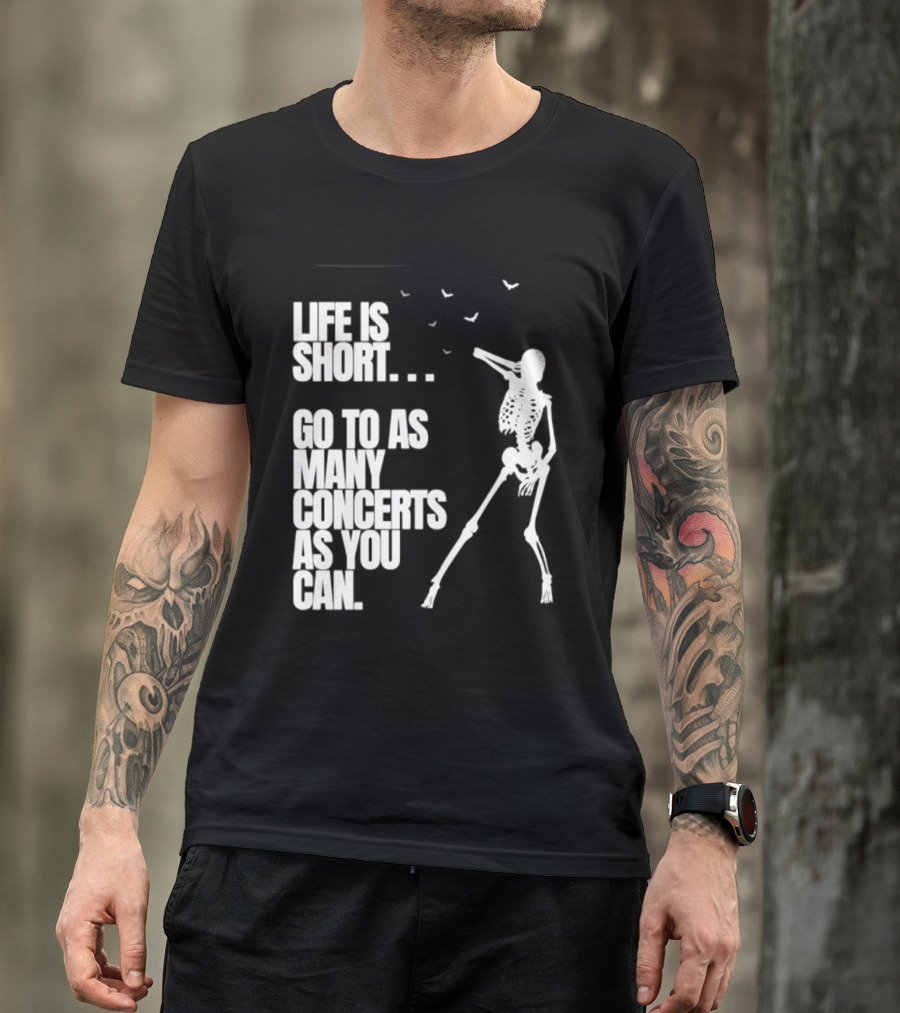 Life Is Short Go To As Many Concerts As You Can Skeleton With Birds T-Shirt