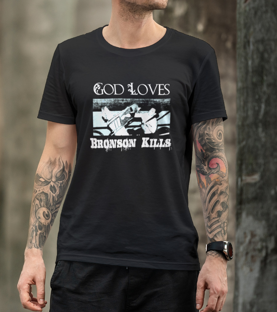 God Loves Bronson Kills Wrestling Hip Hop Boxing Ring Scene T-Shirt