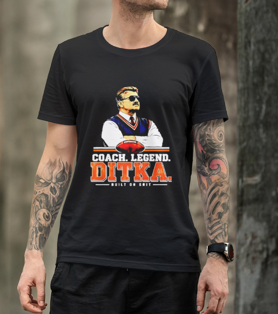Mike Ditka Coach Legend Built On Grit T-Shirt